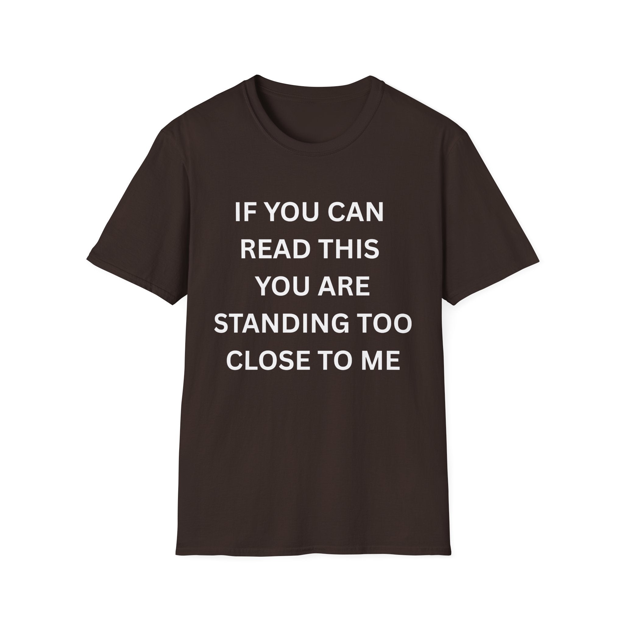 if you can read this you are too close T-Shirt